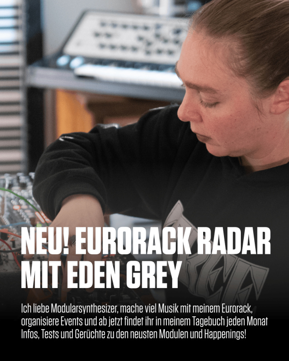 Neu! Ab jetzt mit Eurorack News-Radar – von und mit Eden Grey